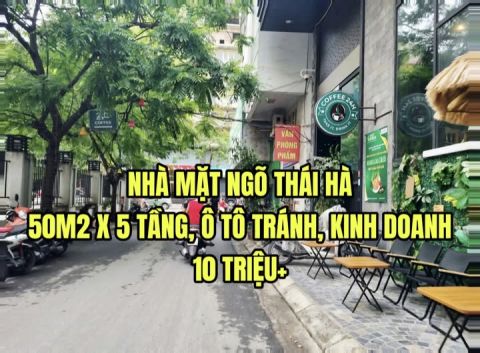 CHO THUÊ NHÀ MẶT NGÕ THÁI HÀ, 50M2 X 5 TẦNG, Ô TÔ TRÁNH, KINH DOANH, 10 TRIỆU+